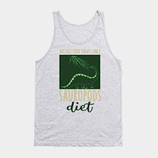 No fast food today, only Sauropods dinosaur diet Tank Top